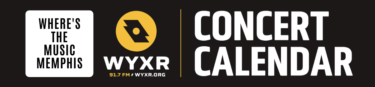 WYXR 91.7 FM & Where's the Music Memphis — Concert Calendar
